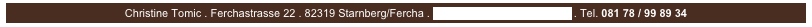 Christine Tomic . Ferchastrasse 22 . 82319 Starnberg/Fercha . post@hundepflege-tomic.de . Tel. 081 78 / 99 89 34